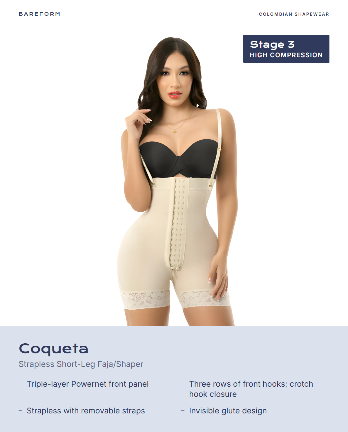 Coqueta Strapless Short-Leg Faja/Shaper – features: Triple-layer Powernet front panel, Three rows of front hooks; crotch hook closure, Strapless with removable straps, Invisible glute design